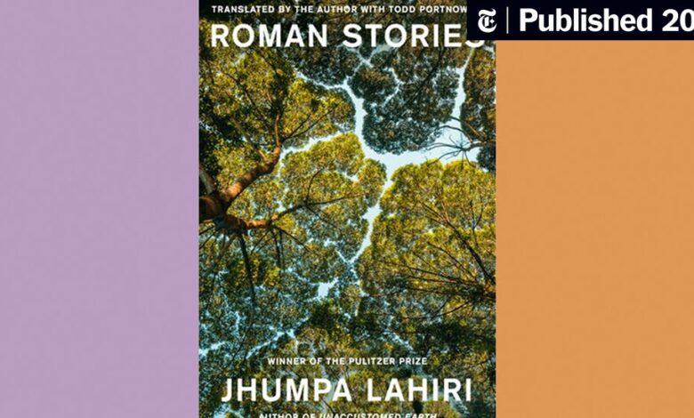 Book Review: ‘Roman Stories,’ by Jhumpa Lahiri Book Review: ‘Roman Stories,’ by Jhumpa Lahiri