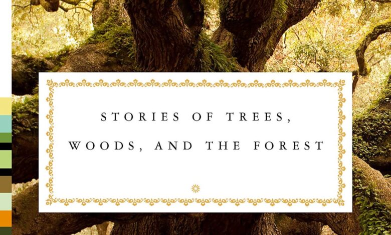 Book review: ‘Stories of Trees, Woods, and the Forest: An Anthology’ Book review: ‘Stories of Trees, Woods, and the Forest: An Anthology’