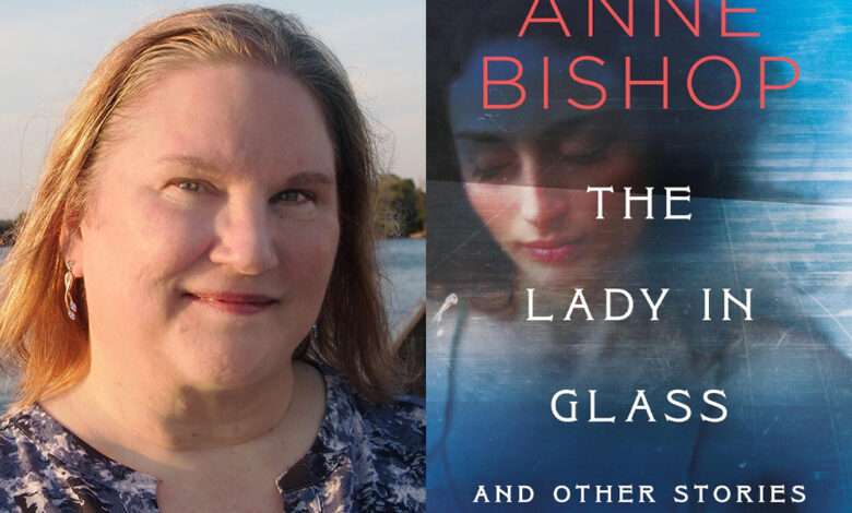 Q&A: Anne Bishop, Author of ‘The Lady in Glass and Other Stories’ Q&A: Anne Bishop, Author of ‘The Lady in Glass and Other Stories’