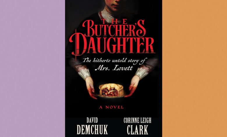 Book Review: ‘The Butcher’s Daughter,’ by David Demchuk and Corinne Leigh Clark Book Review: ‘The Butcher’s Daughter,’ by David Demchuk and Corinne Leigh Clark