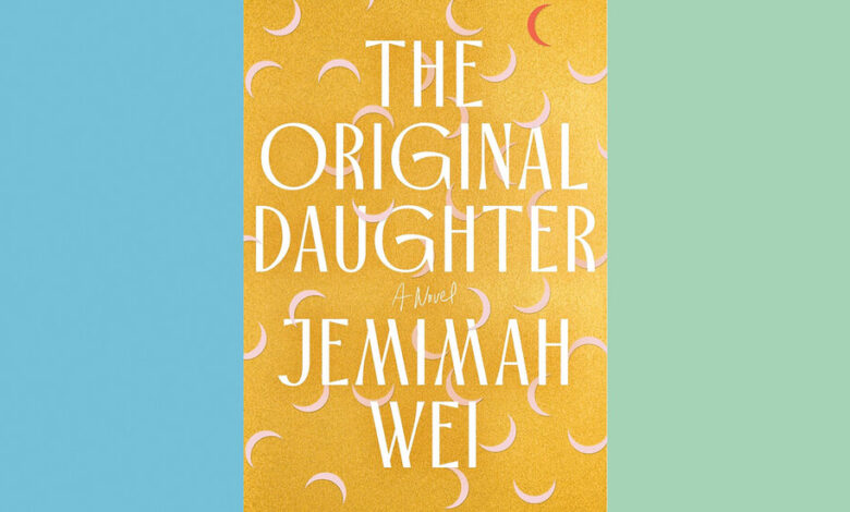 Book Review: ‘The Original Daughter,’ by Jemimah Wei Book Review: ‘The Original Daughter,’ by Jemimah Wei