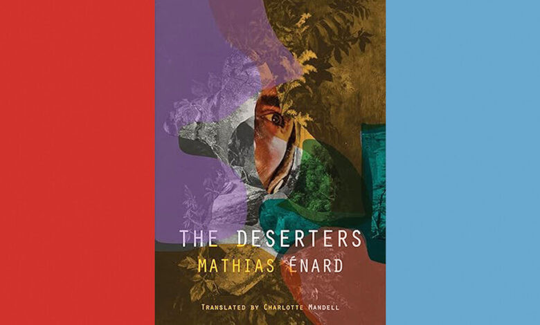 Book Review: ‘The Deserters,’ by Mathias Énard Book Review: ‘The Deserters,’ by Mathias Énard