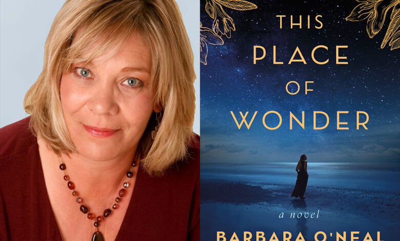 Q&A: Barbara O’Neal, Author of ‘This Place of Wonder’