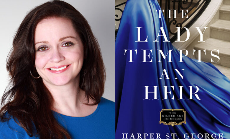 Q&A: Harper St. George, Author of ‘The Lady Tempts an Heir’ Q&A: Harper St. George, Author of ‘The Lady Tempts an Heir’