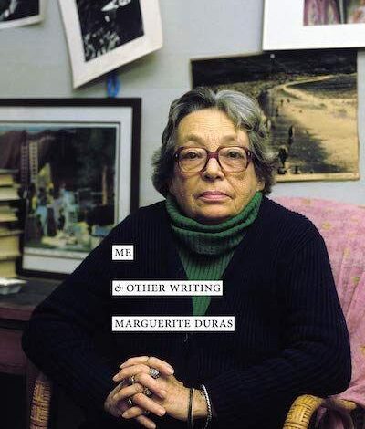 The Durassian Mysteries: On Marguerite Duras’s “Me & Other Writing”