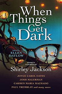 when_things_get_dark_ellen_datlow_shirley_jackson When Things Get Dark, a Shirley Jackson anthology edited by Ellen Datlow