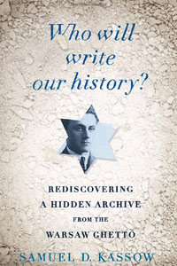Kassow, Samuel. Who Will Write Our History? Kassow, Samuel. Who Will Write Our History?