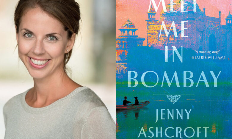 Q&A: Jenny Ashcroft, Author of ‘Meet Me In Bombay’ Q&A: Jenny Ashcroft, Author of ‘Meet Me In Bombay’