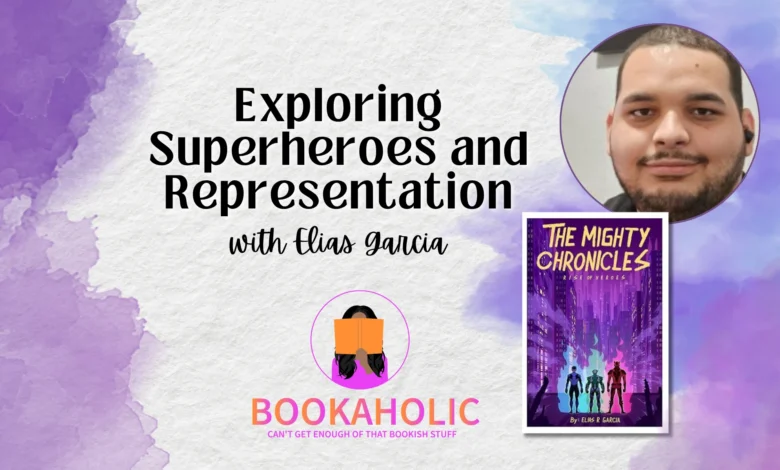 Bookaholic Podcast — Exploring Superheroes and Representation with Elias Garcia