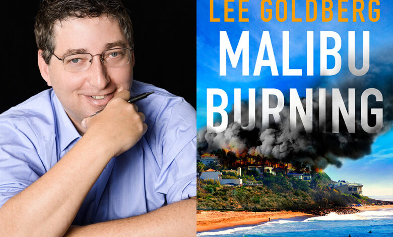 Q&A: Lee Goldberg, Author of ‘Malibu Burning’ Q&A: Lee Goldberg, Author of ‘Malibu Burning’