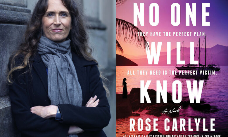 Q&A: Rose Carlyle, Author of ‘No One Will Know’ Q&A: Rose Carlyle, Author of ‘No One Will Know’