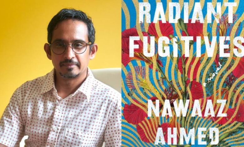 August Book Club: ‘Radiant Fugitives’ by Nawaaz Ahmed August Book Club: ‘Radiant Fugitives’ by Nawaaz Ahmed