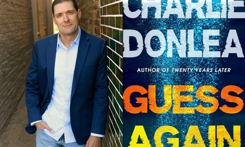 Q&A: Charlie Donlea, Author of ‘Guess Again’ Q&A: Charlie Donlea, Author of ‘Guess Again’