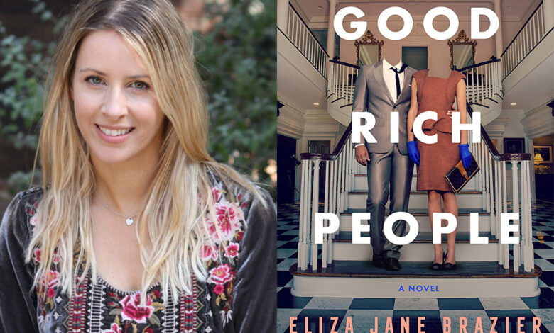 Q&A: Eliza Jane Brazier, Author of ‘Good Rich People’ Q&A: Eliza Jane Brazier, Author of ‘Good Rich People’