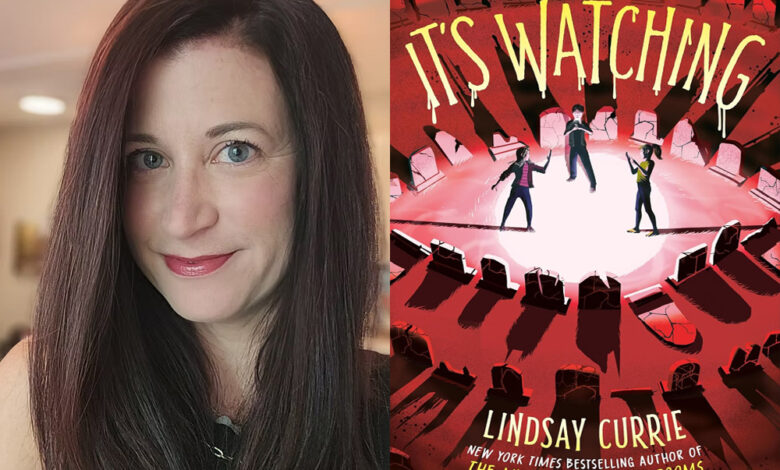Q&A: Lindsay Currie, Author of ‘It’s Watching’ Q&A: Lindsay Currie, Author of ‘It’s Watching’
