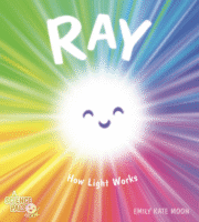 Bright and radiant cover of Ray: How Light Works showing a smiling sunburst with rainbow rays emanating outward, perfect for summer science exploration.