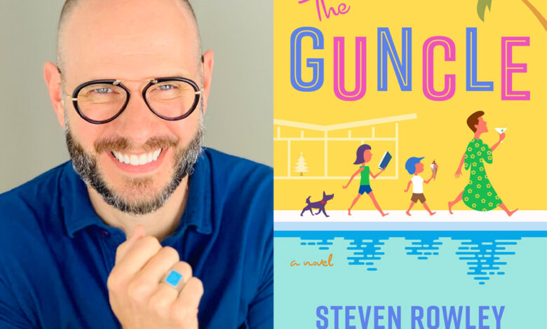 Q&A: Steven Rowley, Author of ‘The Guncle’ Q&A: Steven Rowley, Author of ‘The Guncle’