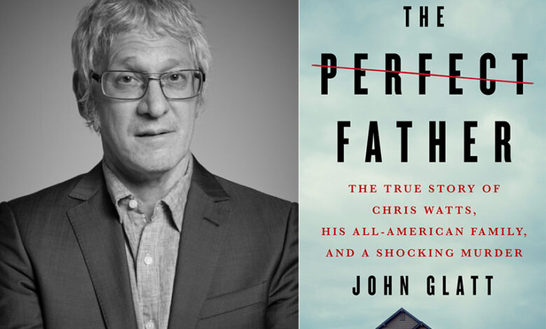 Q&A with John Glatt, author of The Perfect Father Q&A with John Glatt, author of The Perfect Father