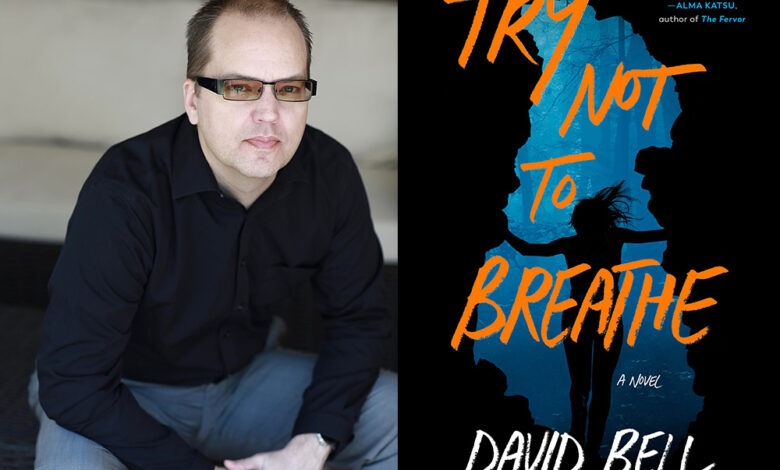 Q&A: David Bell, Author of ‘Try Not To Breathe’ Q&A: David Bell, Author of ‘Try Not To Breathe’