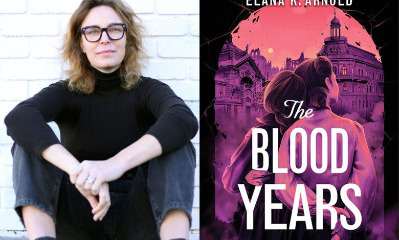 Q&A: Elana K. Arnold, Author of ‘The Blood Years’ Q&A: Elana K. Arnold, Author of ‘The Blood Years’