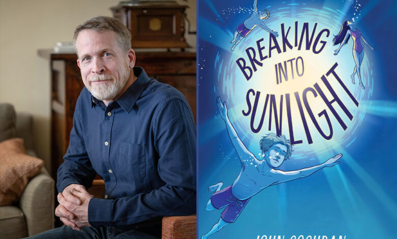 Q&A: John Cochran, Author of ‘Breaking Into Sunlight’ Q&A: John Cochran, Author of ‘Breaking Into Sunlight’