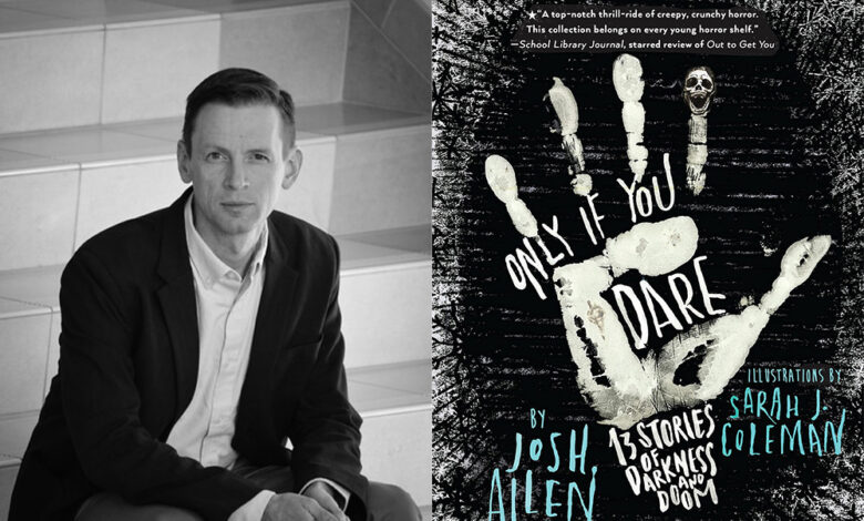 Q&A: Josh Allen, Author of ‘Only If You Dare: 13 Stories of Darkness and Doom’ Q&A: Josh Allen, Author of ‘Only If You Dare: 13 Stories of Darkness and Doom’