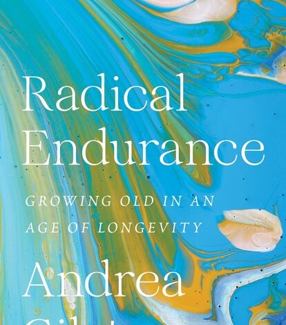 BOOK REVIEW: “Radical Endurance: Growing Old in an Age of Longevity” by Andrea Gilats BOOK REVIEW: “Radical Endurance: Growing Old in an Age of Longevity” by Andrea Gilats