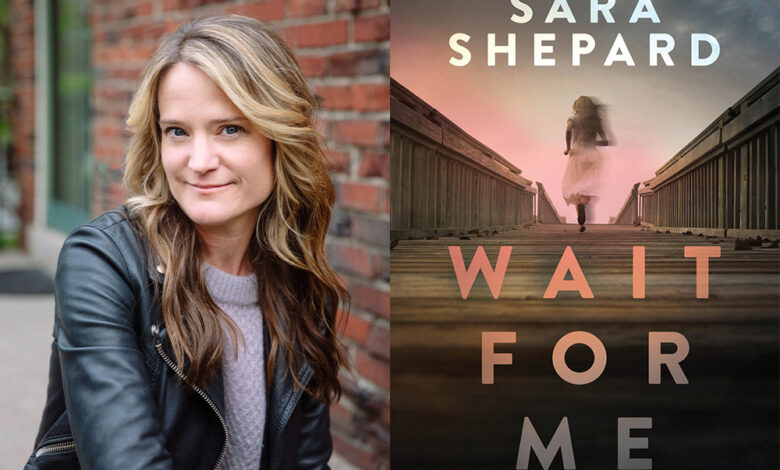 Q&A: Sara Shepard, Author of ‘Wait For Me’ Q&A: Sara Shepard, Author of ‘Wait For Me’