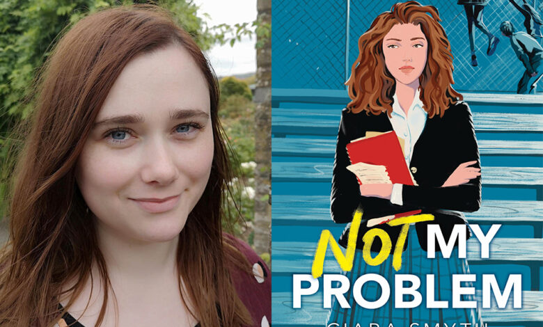 Q&A: Ciara Smyth, Author of ‘Not My Problem’ Q&A: Ciara Smyth, Author of ‘Not My Problem’