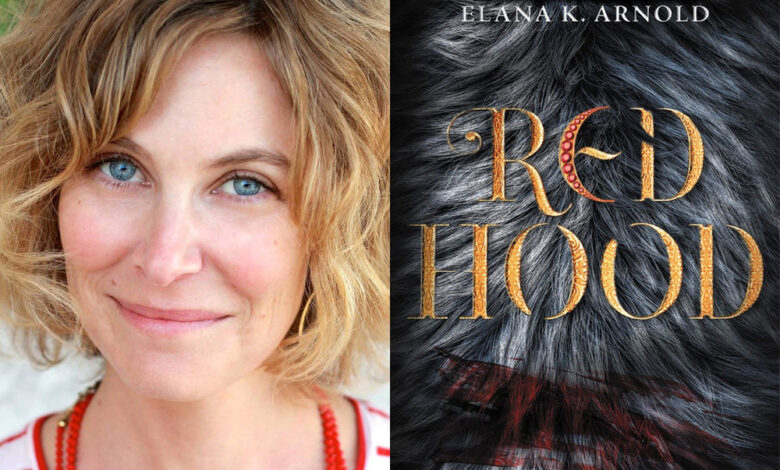 Q&A: Elana K. Arnold, Author of ‘Red Hood’ Q&A: Elana K. Arnold, Author of ‘Red Hood’