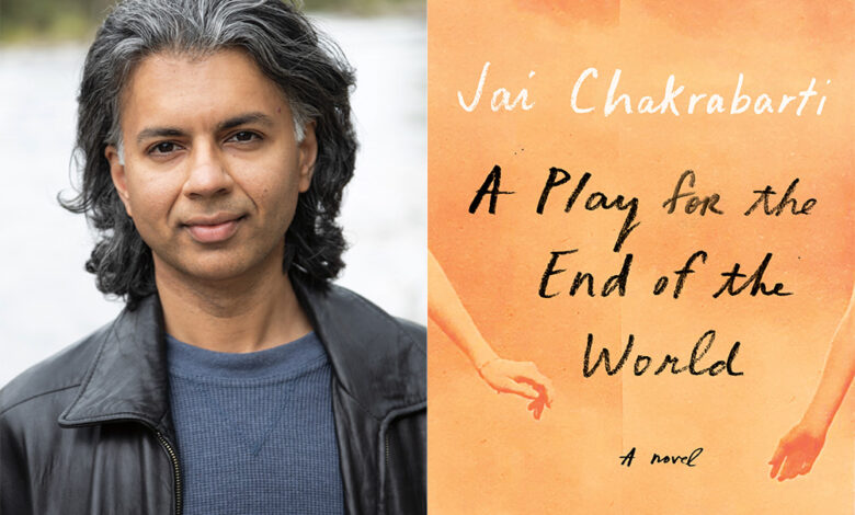 Q&A: Jai Chakrabarti, Author of ‘A Play For The End of The World’ Q&A: Jai Chakrabarti, Author of ‘A Play For The End of The World’