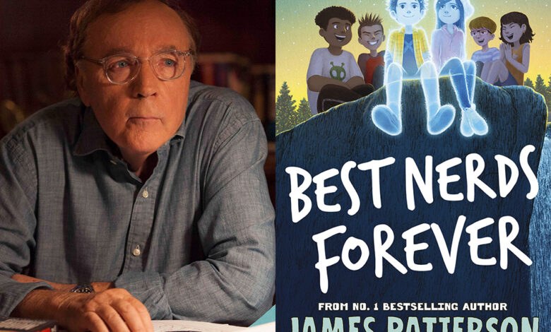 Q&A: James Patterson, Author of ‘Best Nerds Forever’ Q&A: James Patterson, Author of ‘Best Nerds Forever’