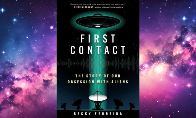 Why is humanity obsessed with aliens? Q&A with ‘First Contact’ author Becky Ferreira Why is humanity obsessed with aliens? Q&A with ‘First Contact’ author Becky Ferreira