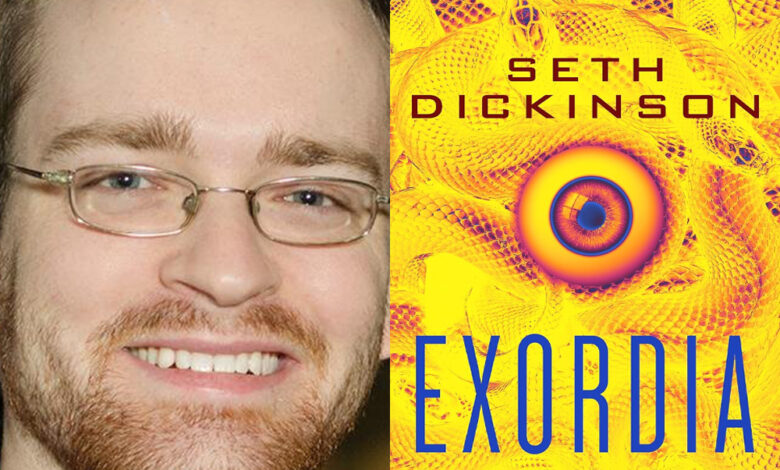 Q&A: Seth Dickinson, Author of ‘Exordia’ Q&A: Seth Dickinson, Author of ‘Exordia’