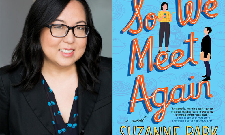 Q&A: Suzanne Park, Author of ‘So We Meet Again’ Q&A: Suzanne Park, Author of ‘So We Meet Again’